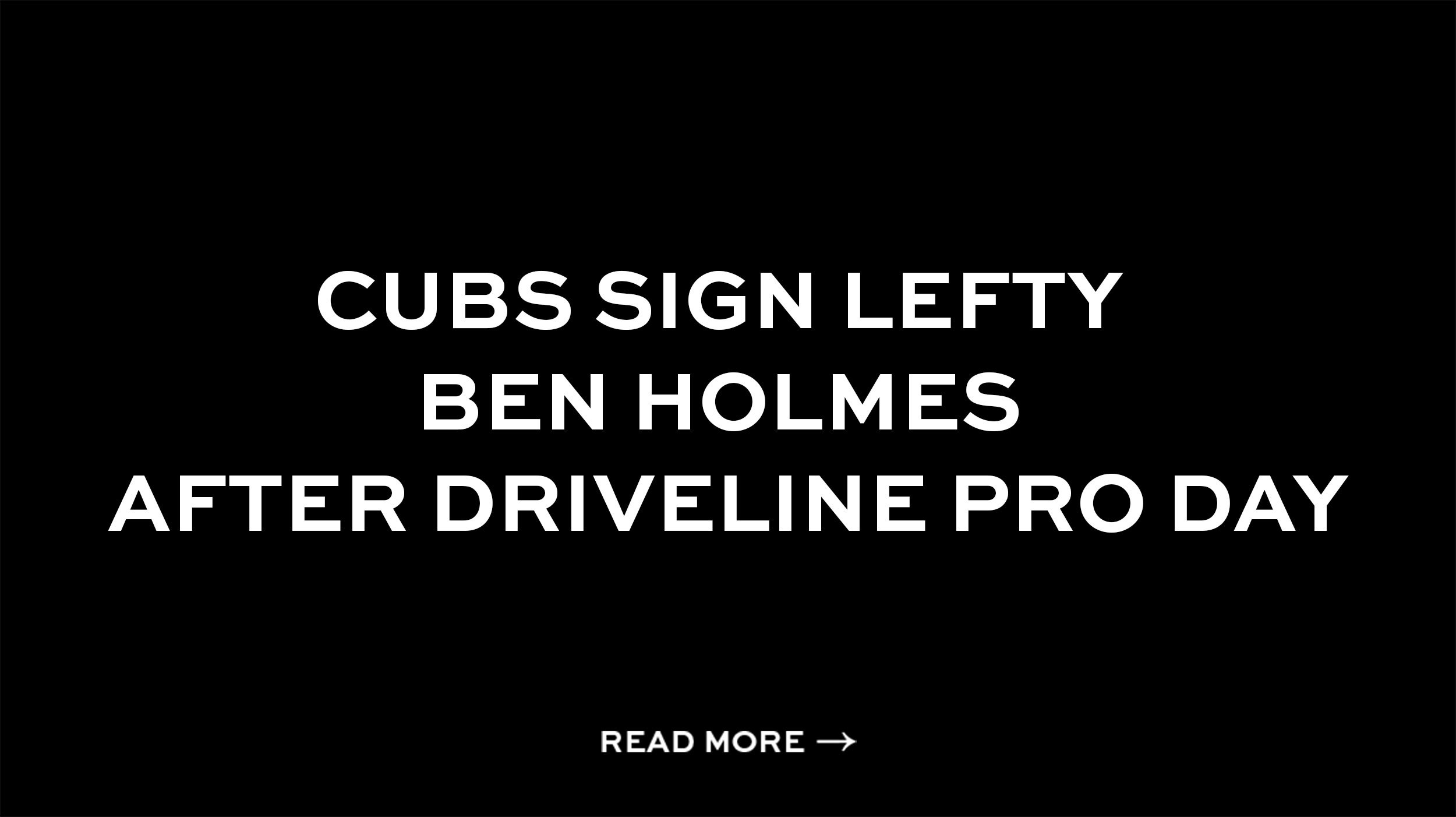 Cubs Sign Lefty Ben Holmes After Driveline Pro Day