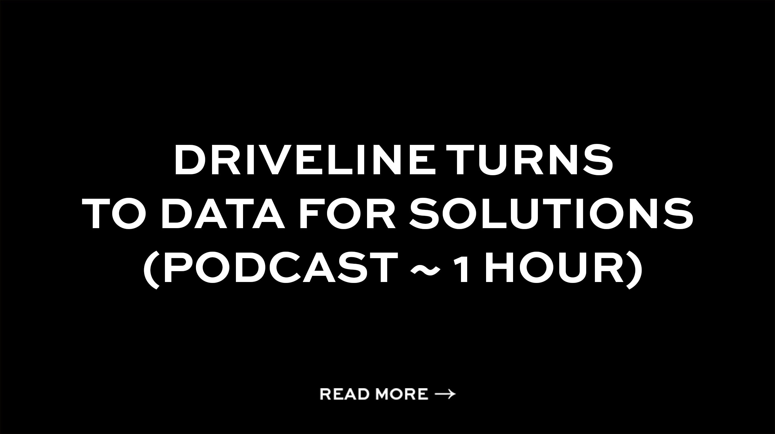 Driveline Turns to Data for Solutions (Podcast ~ 1 hour)