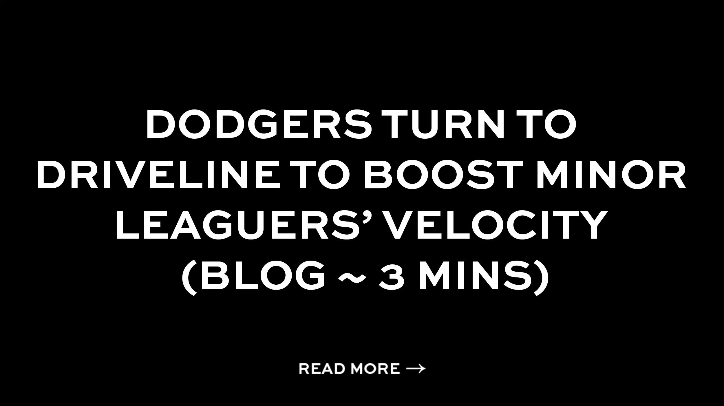 Dodgers turn to Driveline to boost minor leaguers’ velocity (Blog ~ 3 mins)