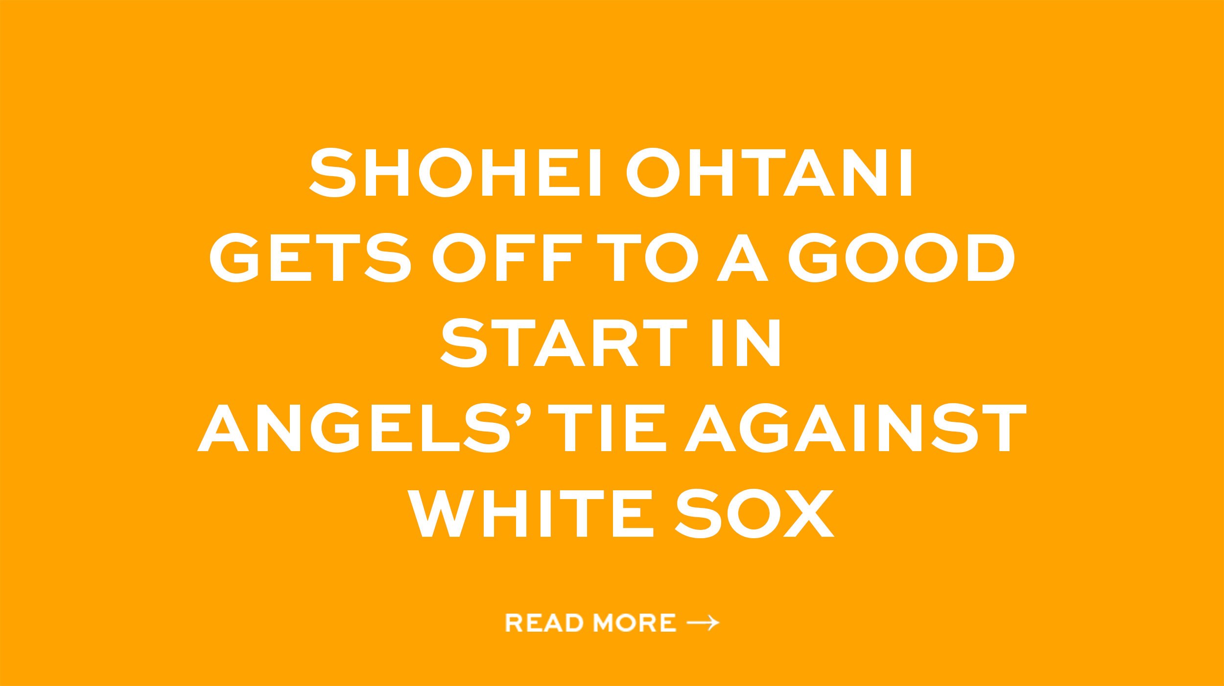Shohei Ohtani gets off to a good start in Angels’ tie against White Sox