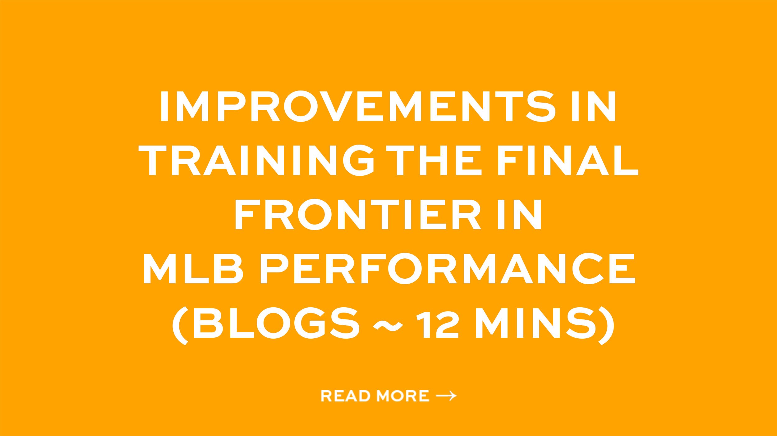 Improvements in training the final frontier in MLB performance (Blogs ~ 12 mins)