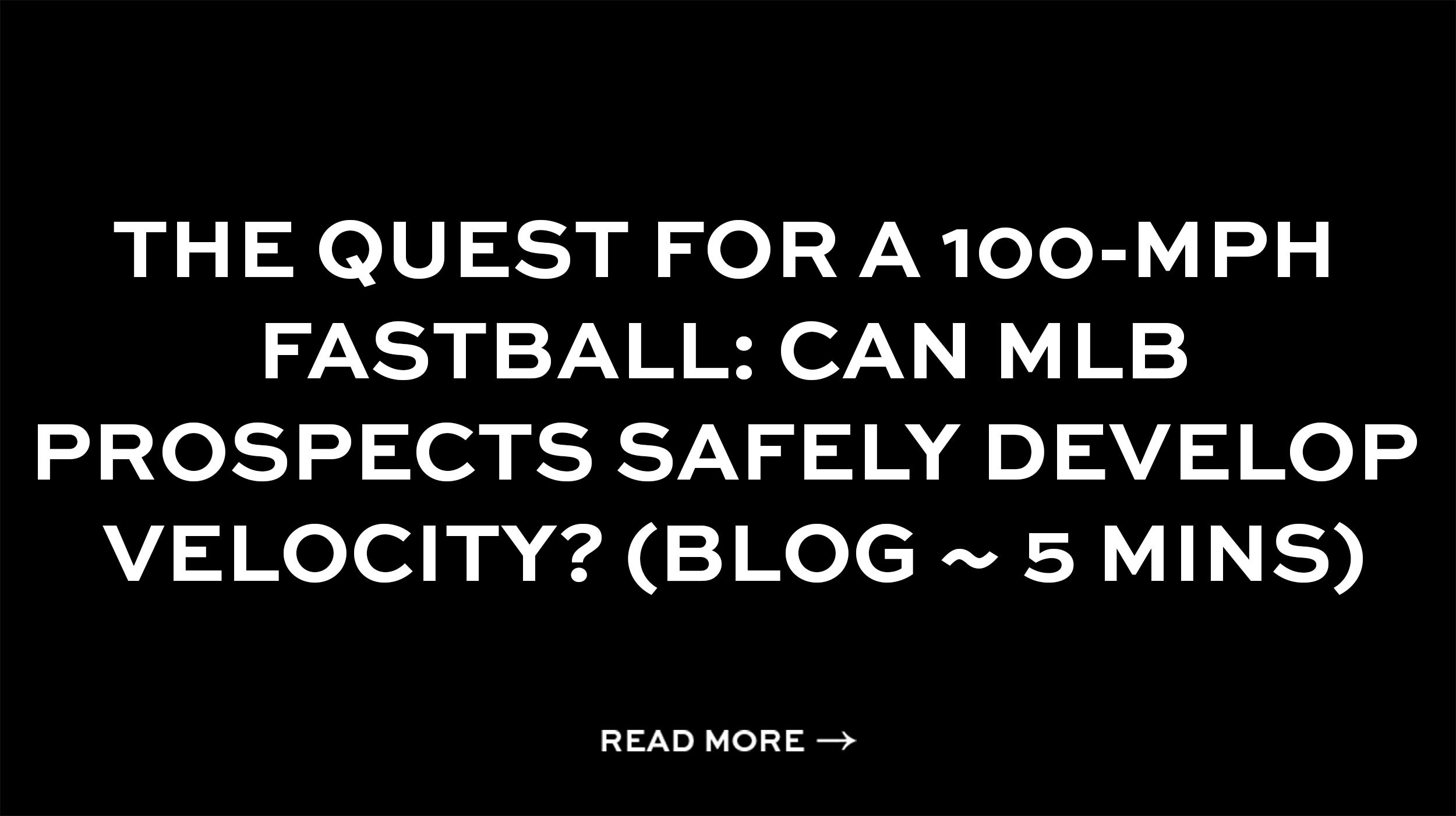 The quest for a 100-mph fastball: Can MLB prospects safely develop velocity? (Blog ~ 5 mins)